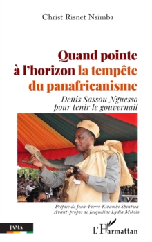 Image for Quand pointe à l''horizon la tempête du panafricanisme: Denis sassou Nguesso pour tenir le gouvernail