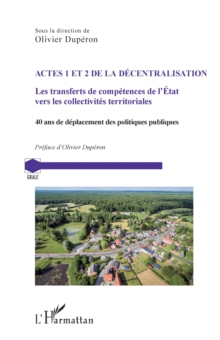 Image for Actes 1 et 2 de la decentralisation: Les transferts de competences de l'Etat vers les collectivites territoriales. 40 ans de deplacement des politiques publiques