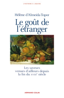 Image for Le Gout De L'etranger: Les Saveurs Venues D'ailleurs Depuis La Fin Du XVIIIe Siecle
