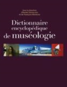 Image for Dictionnaire encyclopédique de muséologie [electronic resource] / sous la direction d'André Desvallées et de François Mairesse.