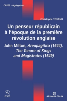 Image for Un Penseur Republicain a L'epoque De La Premiere Revolution Anglaise: John Milton, Aeropagitica (1644), The Tenure of Kings and Magistrates (1649)