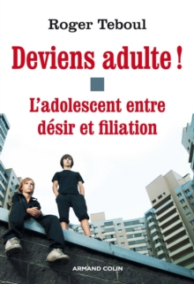 Image for Deviens Adulte !: L'adolescent Entre Desir Et Filiation