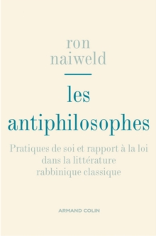 Image for Les Antiphilosophes: Pratiques De Soi Et Rapport a La Loi Dans La Litterature Rabbinique Classique