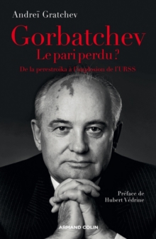 Image for Gorbatchev, Le Pari Perdu ?: De La Perestroika a La Fin De La Guerre Froide