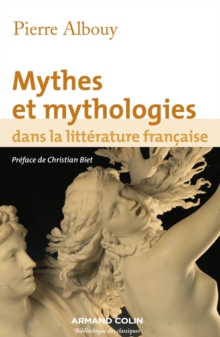 Image for Mythes et mythologies dans la littérature française [electronic resource] / Pierre Albouy.