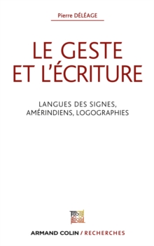 Image for Le Geste Et L'ecriture: Langue Des Signes, Amerindiens, Logographies