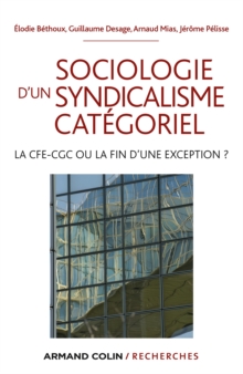 Image for Sociologie D'un Syndicalisme Categoriel: La CFE-CGC Ou La Fin D'une Exception ?
