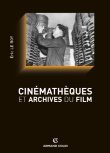 Image for Cinémathèques et archives du film [electronic resource] / Eric Le Roy ; préface de Michel Marie.