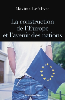 Image for La construction de l'Europe et l'avenir des nations [electronic resource] / Maxime Lefebvre.