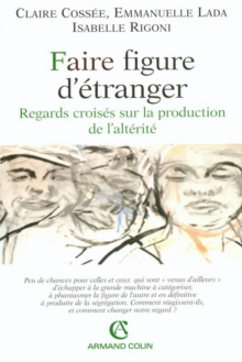 Image for Faire Figure D'etranger: Regards Croises Sur La Production De L'alterite