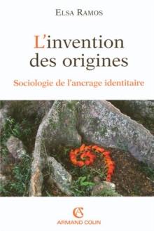Image for L'invention Des Origines: Sociologie De L'ancrage Identitaire