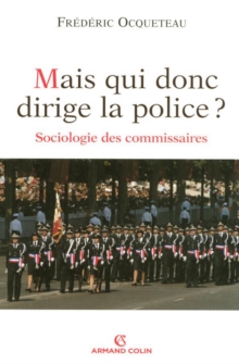Image for Mais Qui Donc Dirige La Police ?: Sociologie Des Commissaires