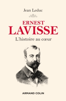 Image for Ernest Lavisse: L'histoire Au Coeur