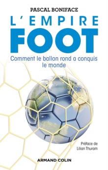 Image for L'Empire Foot: Comment Le Ballon Rond a Conquis Le Monde