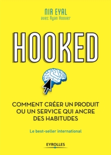 Image for Hooked [electronic resource] : comment créer un produit ou un service qui ancre des habitudes / Nir Eyal avec Ryan Hoover ; traduit de l'anglais (américain)par Pascale-Marie Deschamps.