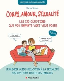 Corps, Amour, Sexualite: Les 120 Questions Que Vos Enfants Vont Vous Poser Nouvelle Edition…