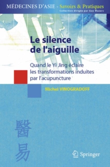 Image for Le silence de l'aiguille: Quand le Yi Jing eclaire les transformations induites par l'acupuncture