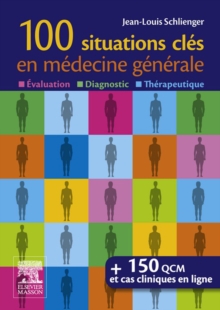 Image for Les 100 situations cles en medecine generale: Evaluation, Diagnostic, Therapeutique