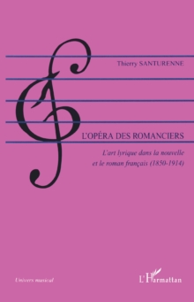 Image for L''opéra des romanciers: L'art lyrique dans la nouvelle et le roman francais (1850-1914)