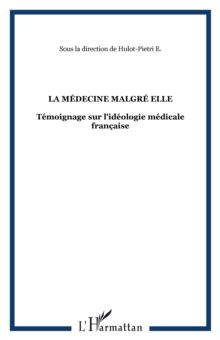 Image for La medecine malgre elle: Temoignage sur l'ideologie medicale francaise