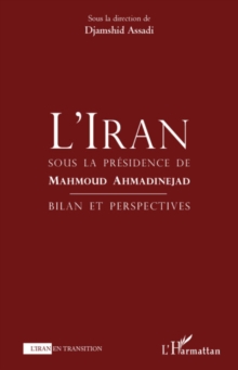 Image for L'Iran sous la presidence de Mahmoud Ahmadinejad: bilan et perspectives