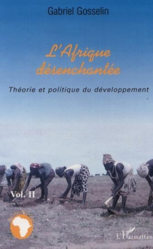 Image for L'AFRIQUE DESENCHANTEE: Vol 2 : Theorie et politique du developpement