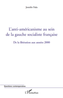 Image for L'anti-americanisme au sein de la gauche socialiste francaise: de la liberation aux annees 2000