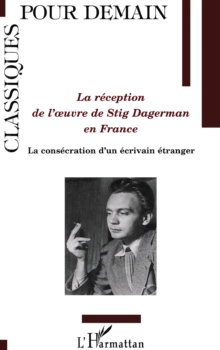Image for La reception de l'oeuvre de Stig Dagerman en France: la consecration d'un ecrivain etranger