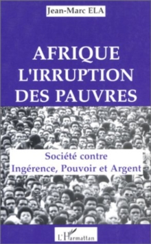Image for Afrique, L'irruption Des Pauvres: Societe Contre Ingerence, Pouvoir Et Argent