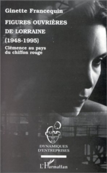 Image for Figures ouvrieres de Lorraine (1948-1995): Clemence au pays du chiffon rouge