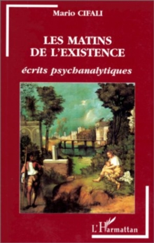 Image for Les matins de l'existence: Ecrits psychanalytiques