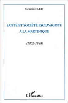 Image for Sante et societe esclavagiste a la Martinique (1802-1848)
