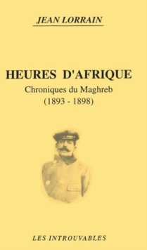 Image for Heures d'Afrique: Chroniques Du Maghreb (1893-1898)