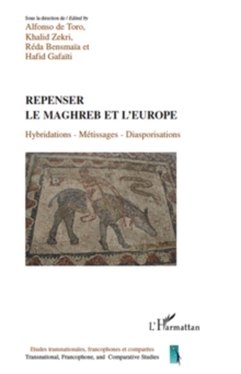 Image for Repenser le Maghreb et l'Europe: hybridations, metissages, diasporisations