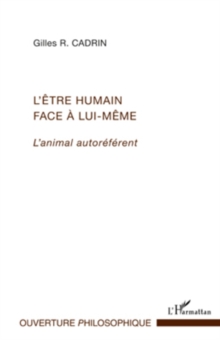 Image for L'Etre humain face A lui-mEme - l'animal autoreferent.