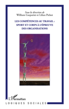 Image for Les competences au travail : sport et corps A l'epreuve des.