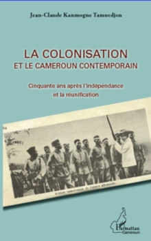 Image for La colonisation et le cameroun contemporain - cinquante ans.
