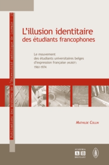 Image for L'illusion identitaire des etudiants francophones: Le mouvement des etudiants universitaires belges d'expression francaise (MUBEF, 1961-1974)