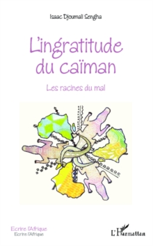 Image for L'INGRATITUDE DU CAIMAN - Lesacines du mal.