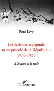Image for Les ecrivains espagnols au crepuscule de la Republique: 1936-1939 - A las cinco de la tarde