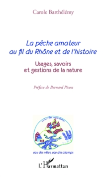 Image for La peche amateur au fil du Rhone et de l'histoire: Usages, savoirs et gestions de la nature