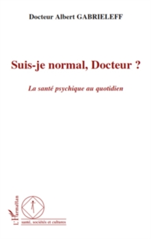 Image for Suis-Je Normal, Docteur ? - La Sante Psychique Au Quotidien