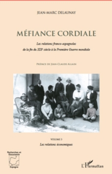 Image for Mefiance cordiale. Les relations franco-espagnole de la fin du XIXe siecle a la Premiere Guerre mondiale (Volume 3): Les relations economiques