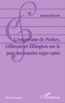 Image for L empreinte de parker, gillespie et ellington sur le jazz de.