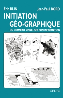 Image for Initiation Geo-Graphique: Ou Comment Visualiser Son Information