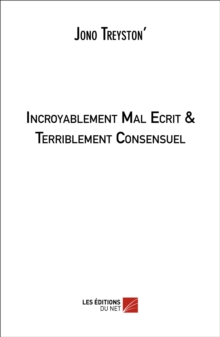 Image for Incroyablement Mal Ecrit & Terriblement Consensuel