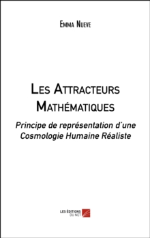 Image for Les Attracteurs Mathematiques: Principe De Representation D'une Cosmologie Humaine Realiste