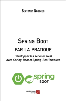 Image for Spring Boot Par La Pratique: Developper Les Services Rest Avec Spring-Boot Et Spring-RestTemplate