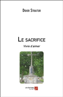 Image for Le sacrifice: Vivre d'aimer