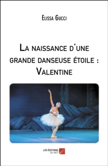 Image for La Naissance D'une Grande Danseuse Etoile: Valentine